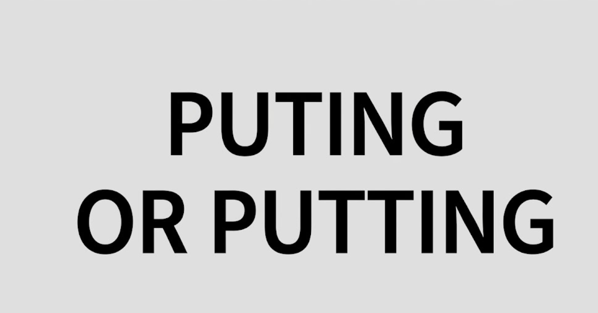 Puting or Putting: Correct Spelling & Meaning Guide