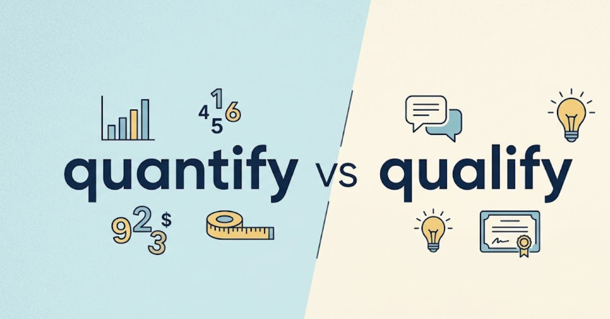 Quantify vs Qualify: What’s the Real Difference?