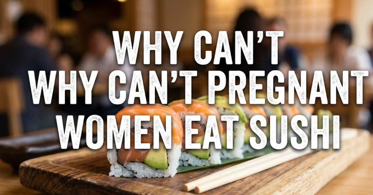 Why Can’t Pregnant Women Eat Sushi?