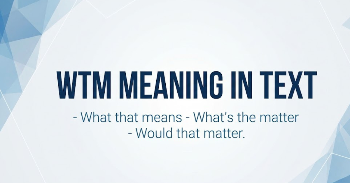 WTM Meaning in Text: What Does WTM Mean?