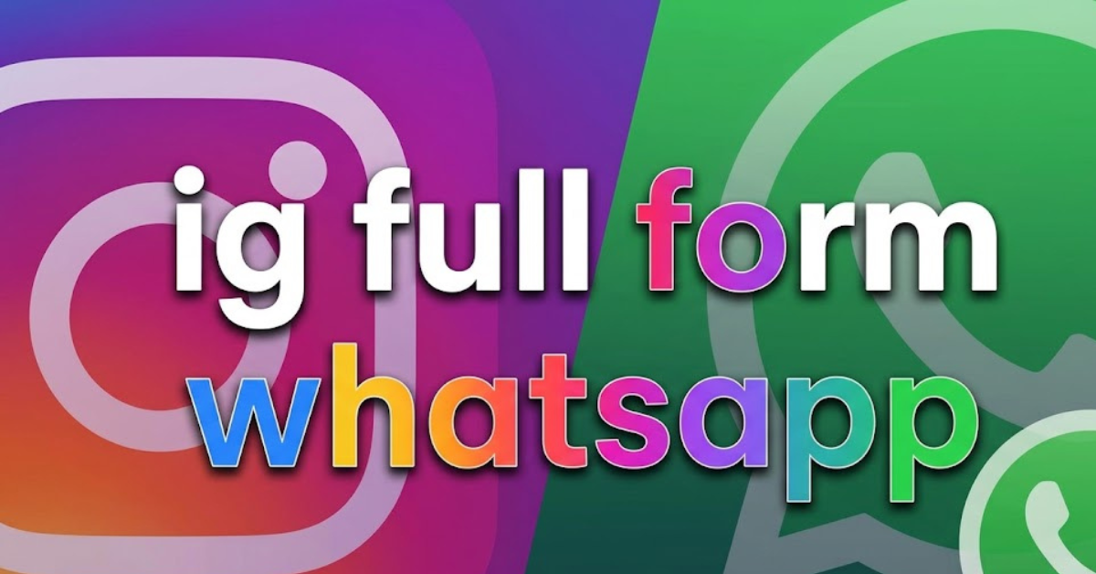 IG Full Form in WhatsApp and Chat Explained