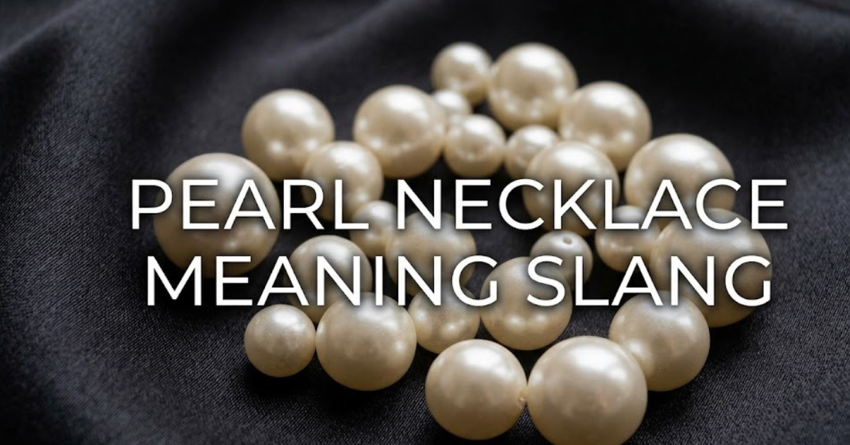 Pearl Necklace Meaning Slang: What It Actually Means