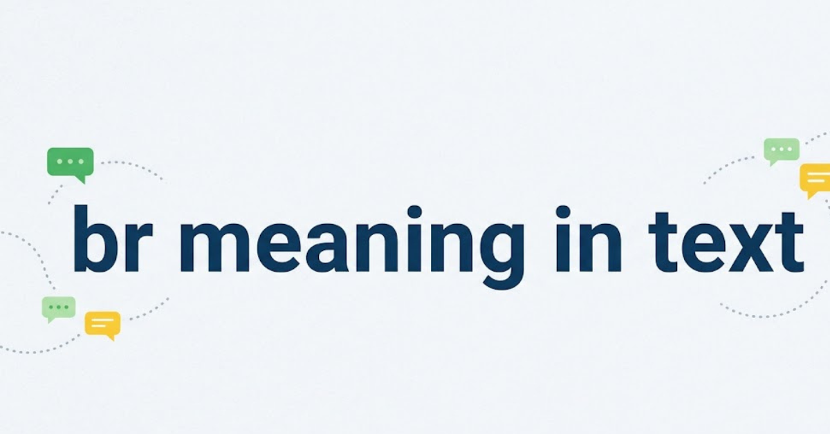 BR Meaning in Text: What Does BR Mean in Chat?