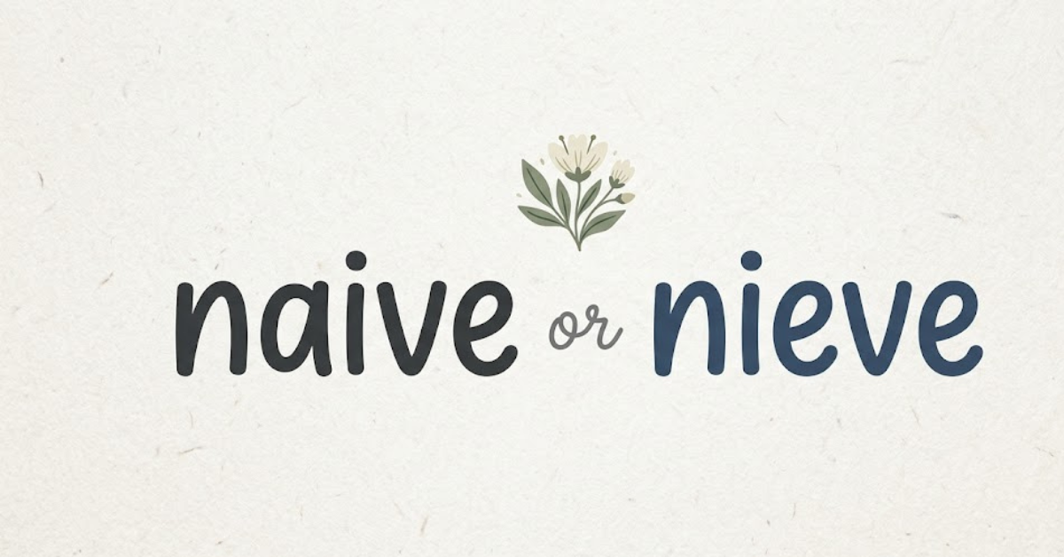 Naive or Nieve: Correct Spelling & Meaning Explained